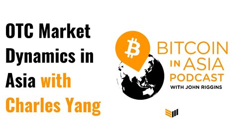 Bitcoin in Asia - OTC Market Dynamics in Asia with Charles Yang