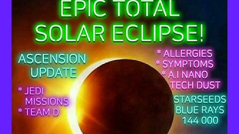 EPIC Total SOLAR ECLIPSE * Ascension Symptoms * Allergies * A.I. NANO Dust
