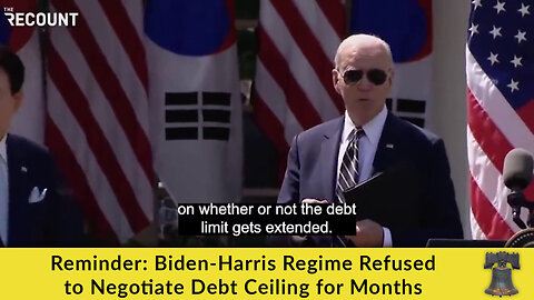 Reminder: Biden-Harris Regime Refused to Negotiate Debt Ceiling for Months