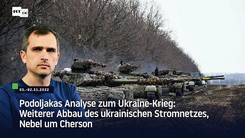 Podoljakas Analyse zum Ukraine-Krieg: Weiterer Abbau des ukrainischen Stromnetzes, Nebel um Cherson