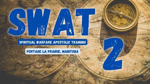 SWAT - Session 2/16 - Portage La Prairie // Spiritual Warfare