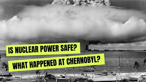 Is Nuclear Power Safe? The Truth About Chernobyl