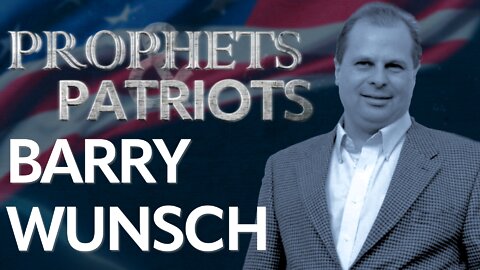 Prophets and Patriots - Episode 31 with Barry Wunsch and Steve Shultz