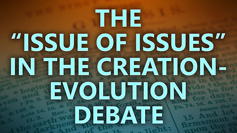 The "issue of issues" in the creation evolution debate