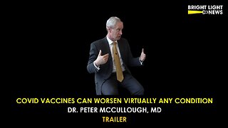 [TRAILER] Covid Vaccines Can Worsen Virtually Any Condition -Dr. Peter McCullough, MD