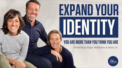 Expand Your Identity | The Tony Robbins Podcast (feat. Sage Robbins and Mary B.)