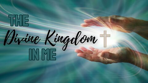 Jan 24, 2024 The Divine Kingdom in Me - Part 3