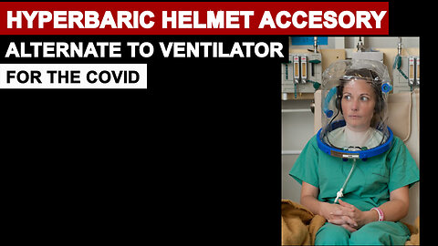 Covid & Hyperbaric Helmet Accessory as Alternate to Ventilator ?