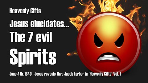 Jesus Christ explains the 7 evil Spirits ❤️ Heavenly Gifts revealed thru Jakob Lorber
