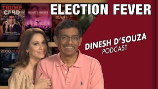 ELECTION FEVER Dinesh D’Souza Podcast Ep440