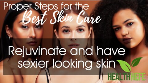 The Proper Steps for the Best Skin Care