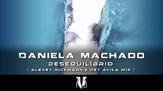 Daniela Machado - Desequilíbrio (Alexey Rickmann & Pet Ávila Mix)