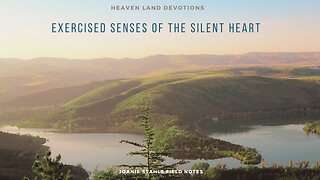 Heaven Land Devotions - Exercised Senses of The Silent Heart