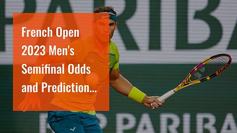 French Open 2023 Men's Semifinal Odds and Predictions: Joker Outclassed?