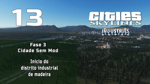 Cities: Skylines - Cidade sem mod: Inicio do distrito industrial de madeira [Fase 3 Inicio- Ep13]