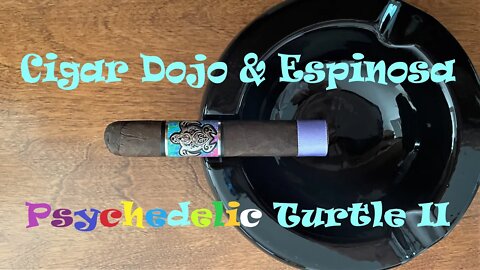 Cigar Dojo & Espinosa Cigars Psychedelic Turtle II discussion