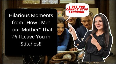 Hilarious Moments from "How I Met Your Mother" That Will Leave You in Stitches!!