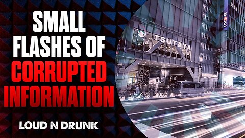 Small Flashes of Corrupted Information | Loud ’N Drunk Podcast | Episode 5