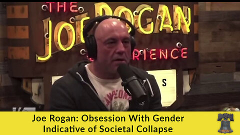 Joe Rogan: Obsession With Gender Indicative of Societal Collapse