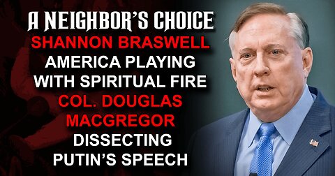 America Playing with Spiritual Fire, Col. Macgregor Dissects Putin's Speech