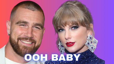 Taylor Swift & Travis Kelce With Child?