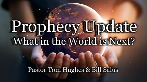 Prophecy Update: What In the World Is Next?