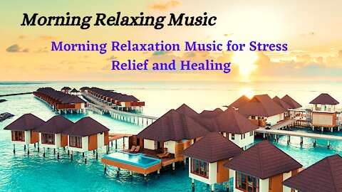 Morning Relaxing Music | Morning Relaxation Music for Stress Relief and Healing |