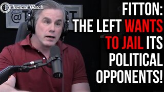 FITTON: The Left Wants to Jail its Political Opponents!