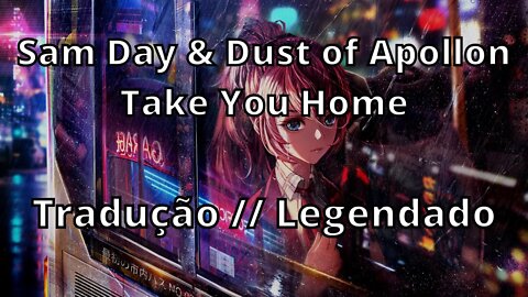 Sam Day & Dust of Apollon - Take You Home ( Tradução // Legendado )