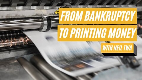 From Bankruptcy to Printing Money W/ Neil Twa