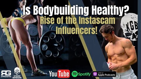 Is Bodybuilding healthy? Rise of the Instascam Influencers!