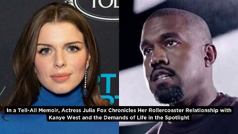 Julia Fox Unveils Explosive Details of Romance with Kanye West in New Memoir