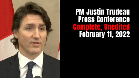 PM Justin Trudeau Press Conference - Complete, Unedited - February 11, 2022