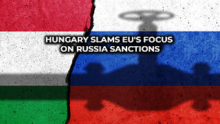 Hungary Slams EU's Focus On Russia Sanctions