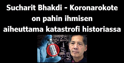 Sucharit Bhakdi koronarokote on pahin ihmisen aiheuttama katastrofi historiassa