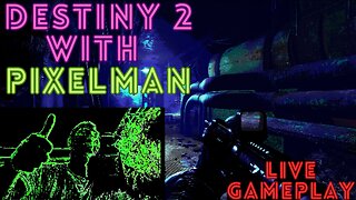 Live - PixelMan Plays Destiny 2 - Call of Booty Forced Him To!!