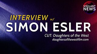 Vigilant News: INTERVIEW: Cut Daughters of the West film maker Simon Esler - 3:00 PM ET -