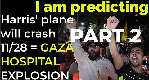 PART 2 - I am predicting: Harris' plane will crash on Nov 28 = GAZA HOSPITAL EXPLOSION PROPHECY