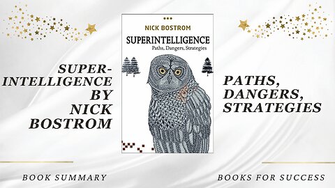 Superintelligence: Paths, Dangers, Strategies by Nick Bostrom. Book Summary