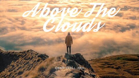 Above the Clouds | Beautiful Chill Music Mix