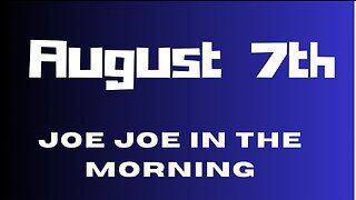 Joe Joe in the Morning August 7th