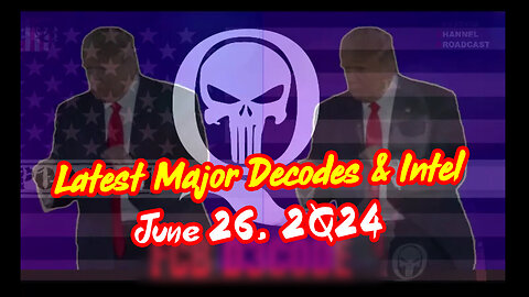 Q Drop - Latest Major Decodes And Intel - 6/27/24..