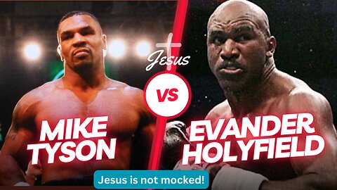 JESUS IS NOT MOCKED! Mike Tyson vs Evander Holyfield