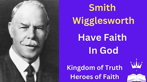 Smith Wigglesworth "Have Faith In God"