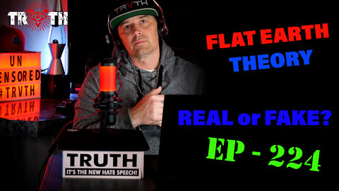 The Uncensored #TRUTH - 224 - This Episode Is FLAT Ridiculous! Just FLAT Earth Crazy!