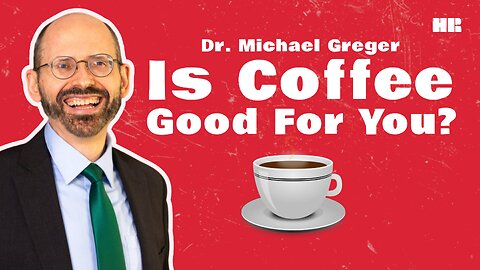Is Coffee Good For You? | Dr. Michael Greger | HR CLIPS!