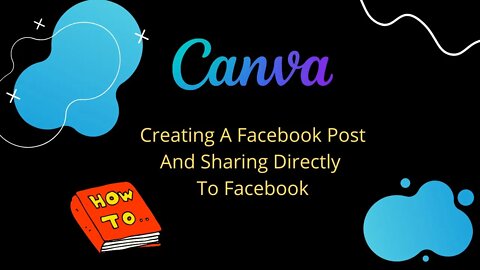 Canva - Creating A Facebook Post And Sharing Directly To Facebook