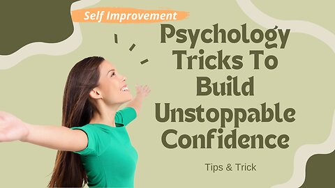 Psychology Tricks To Build Unstoppable Confidence