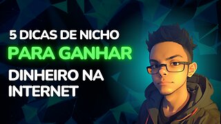 5 dicas de nicho para quem quer começar a ganhar dinheiro na internet