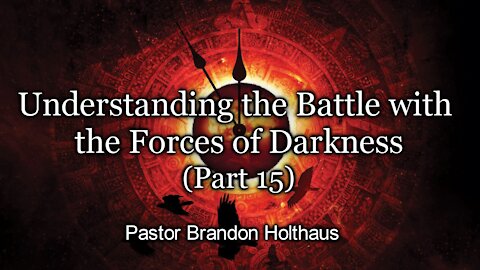 Understanding the Battle with the Forces of Darkness - Part 15